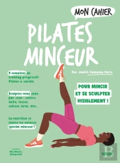 Mon Cahier : Pilates Minceur : Pour Mincir Et Se Sculpter Visiblement !