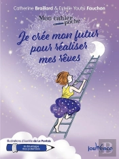Mon Cahier Poche : Je Crée Mon Futur Pour Réaliser Mes Rêves