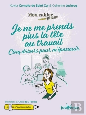 Mon Cahier Poche Tome 14 : Je Ne Me Prends Plus La Tête Au Travail ; Cinq Drivers Pour M'Épanouir