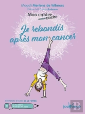 Mon Cahier Poche Tome 18 : Je Rebondis Après Mon Cancer ; Je Me Libère De Ce Qui Me Pèse