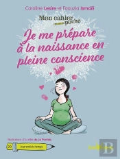 Mon Cahier Poche Tome 20 : Je Me Prépare À La Naissance En Pleine Conscience ; Je Prends Le Temps
