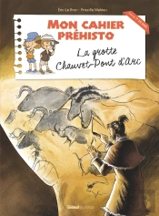 Mon Cahier Préhisto ; La Grotte Chauvet-Pont D'Arc