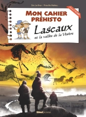 Mon Cahier Préhisto : Lascaux Et La Vallée De La Vézère