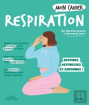 Mon Cahier : Respiration : Respirez, Déstressez Et Rayonnez !