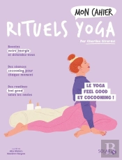 Mon Cahier : Rituels Yoga : Le Yoga Feel Good Et Cocooning !