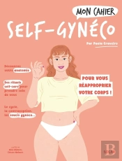 Mon Cahier : Self-Gynéco : Pour Vous Réapporprier Votre Corps !