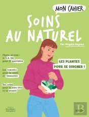 Mon Cahier : Soins Au Naturel : Les Plantes Pour Se Soigner !