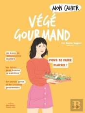 Mon Cahier : Végé Gourmand : Pour Se Faire Plaisir !
