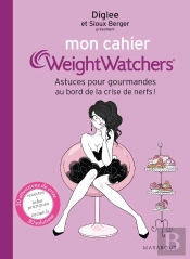 Mon Cahier Weight Watchers, Astuces Et Infos Pour Gourmandes Au Bord De La Crise De Nerfs
