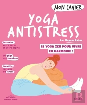 Mon Cahier : Yoga Antistress : Le Yoga Zen Pour Vivre En Harmonie !