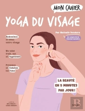 Mon Cahier : Yoga Du Visage : La Beauté En 5 Minutes Par Jour !