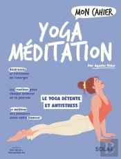Mon Cahier : Yoga Méditation : Le Yoga Détente Et Antistress