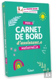 Mon Carnet De Bord D'Assistant.E Maternel.Le : Pour Une Année Zen Et Bien Organisée