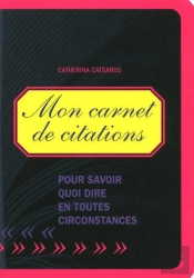 Mon Carnet De Citations ; Pour Savoir Quoi Dire En Toutes Circonstances