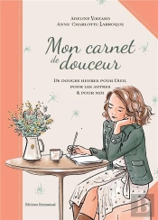 Mon Carnet De Douceur : Douces Heures Pour Prendre Soin De Soi