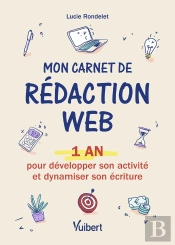 Mon Carnet De Rédaction Web : 1 An Pour Développer Son Activité Et Booster Son Écriture