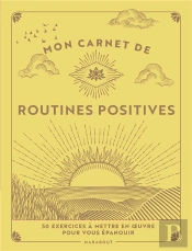 Mon Carnet De Routines Positives : 50 Exercices À Mettre En Oeuvre Pour Vous Épanouir