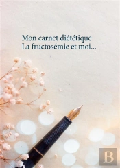 Mon Carnet Dietetique : La Fructosemie Et Moi...