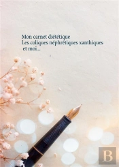 Mon Carnet Dietetique : Les Coliques Nephretiques Xanthiques Et Moi...