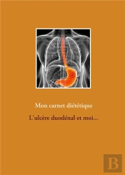 Mon Carnet Dietetique : L'Ulcere Duodenal Et Moi...