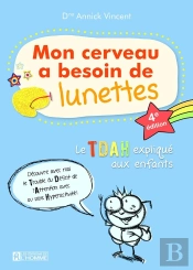 Mon Cerveau A Besoin De Lunettes : Le Tdah Expliqué Aux Enfants (4e Édition)
