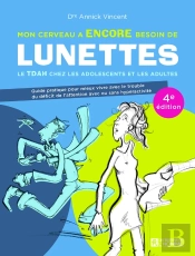 Mon Cerveau A Encore Besoin De Lunettes : Le Tdah Chez Les Adolescents Et Les Adultes (4e Édition)