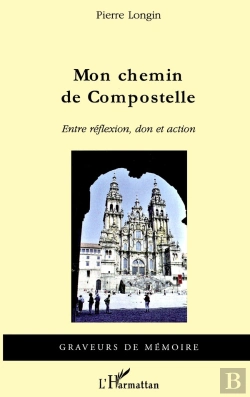 Bertrand.pt - Mon Chemin De Compostelle ; Entre Réflexion, Don Et Action