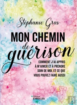 Bertrand.pt - Mon Chemin De Guérison : Comment J'Ai Appris À M'Aimer Et À Prendre Soin De Moi, Et Ce Que Vous Pouvez Faire Aussi