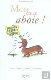 Mon Chien Aboie ! Causes, Remèdes , Conseils Du Vétérinaire