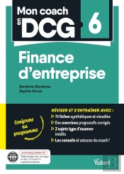 Mon Coach En Dcg : 6 : Finance D'Entreprise : Tout Pour Préparer Efficacement Le Dcg : Fiches De Révision, Entraînement Intensif Et Corrigés