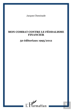 Bertrand.pt - Mon Combat Contre Le Féodalisme Financier ; 50 Éditoriaux 1995 / 2012