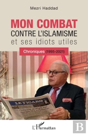 Mon Combat Contre L'Islamisme Et Ses Idiots Utiles ; Chroniques (1995-2021)