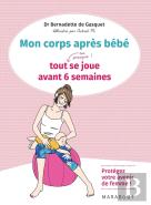 Mon Corps Après Bébé ; Tout (Ou Presque !) Se Joue Avant 6 Semaines