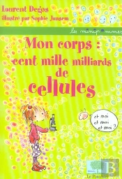 Mon Corps = Cent Mille Milliards De Cellules