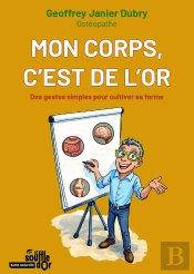 Mon Corps, C'Est De L'Or : Des Gestes Simples Pour Cultiver Sa Forme
