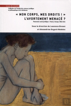 Bertrand.pt - Mon Corps, Mes Droits, L'Avortement Menace ; Panorama Socio Juridique ; France, Europe, États Unis
