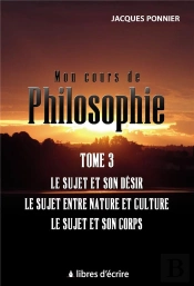 Mon Cours De Philo.T3 : Le Sujet Et Son Desir, Le Sujet Entre Nature Et Culture, Le Sujet Et Son C.