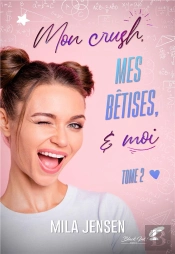 Mon Crush T2 : Mes Bêtises Et Moi