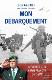 Mon Débarquement : Mémoires Du Dernier Survivant Français Du D-Day
