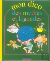 Mon Dico Des Mythes Et Légendes