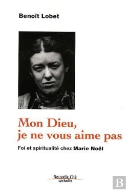 Bertrand.pt - Mon Dieu, Je Ne Vous Aime Pas ; Foi Et Spiritualité Chez Marie Noël