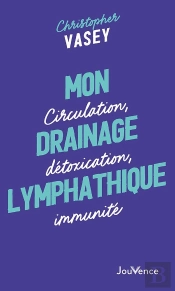 Mon Drainage Lymphatique : Circulation, Détoxication, Immunité