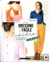 Mon Dressing Facile À Coudre ; 26 Modèles Intemporels Pour Votre Garde-Robe ; Du 34 Au 44