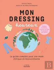 Mon Dressing Heureux ; Le Guide Complet Pour Une Mode Éthique Et Bienveillante