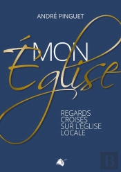 Mon Église Regards Croisés Sur L'Église Locale