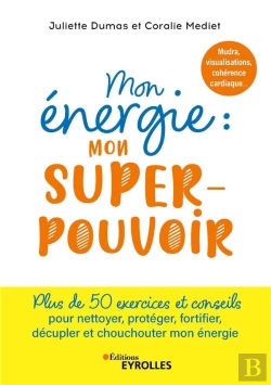 Bertrand.pt - Mon Énergie : Mon Superpouvoir : Mudra, Visualisations, Cohérence Cardiaque... Plus De 50 Exercices Et Conseils Pour Nettoyer, Protéger, Fortifier, Décupler Et Chouchouter Mon Énergie