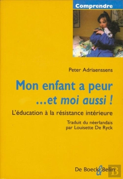Bertrand.pt - Mon Enfant A Peur ... Et Moi Aussi ! L'Éducation À La Résistance Intérieure