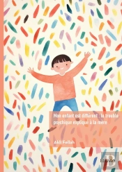 Mon Enfant Est Différent : Le Trouble Psychique Expliqué À La Mère