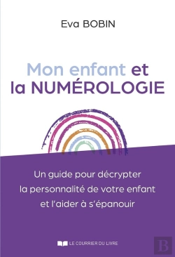 Bertrand.pt - Mon Enfant Et La Numérologie : Un Guide Pour Décrypter La Personnalité De Votre Enfant Et L'Aider À S'Épanouir