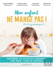 Mon Enfant Ne Mange Pas ! Et S'Il N'Y Arrivait Pas ?... Comprendre Ses Difficultés Alimentaires Pour Mieux L'Aider Au Quotidien